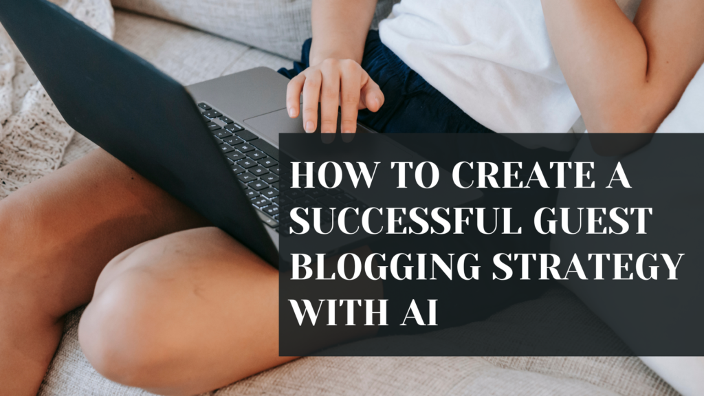 Guest Blogging Strategy with AI