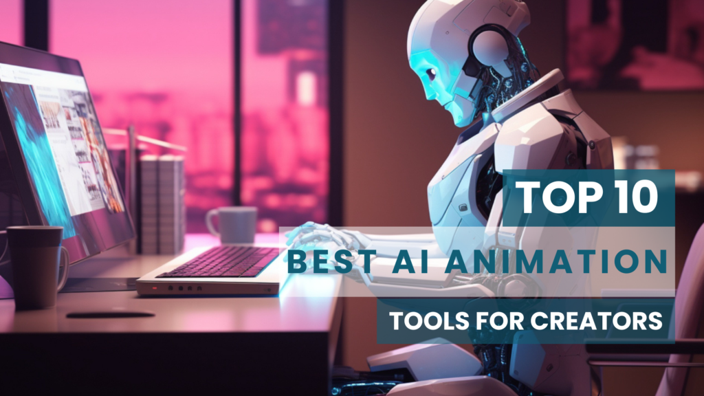 Read more about the article Top 10 Best AI Animation Tools for Creators