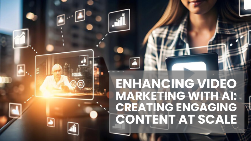 Read more about the article Enhancing Video Marketing with AI: Creating Engaging Content at Scale