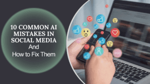 Read more about the article 10 Common AI Mistakes in Social Media and How to Fix Them