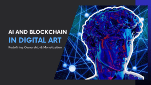Read more about the article How AI and Blockchain in Digital Art Are Redefining Ownership & Monetization