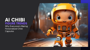 Read more about the article AI Chibi Figure Trends EXPLAINED- Why Everyone’s Making Personalized Chibi Capsules in  2025