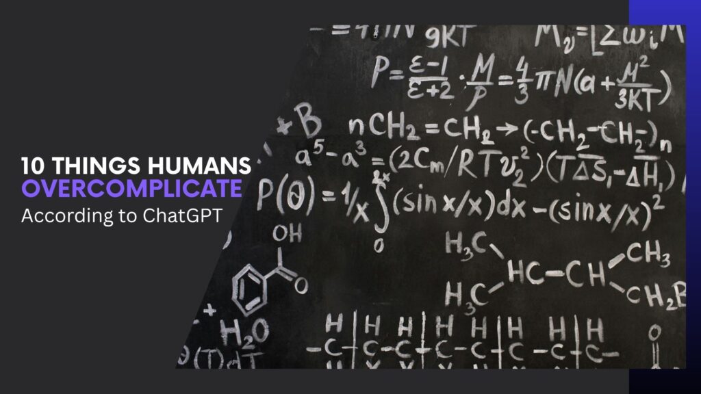 Read more about the article 10 Things Humans Overcomplicate According to ChatGPT