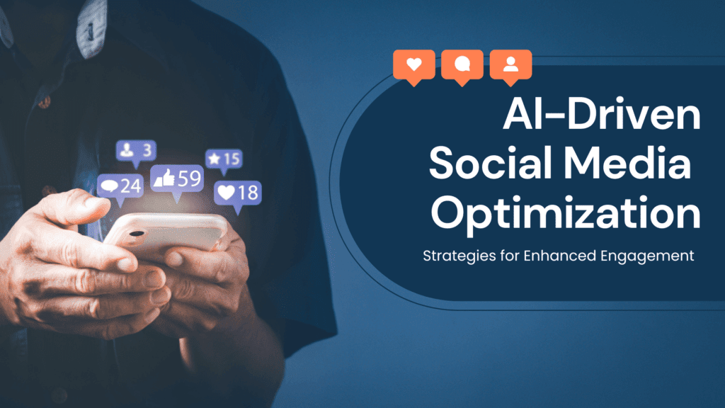 Read more about the article AI-Driven Social Media Optimization: Strategies for Enhanced Engagement