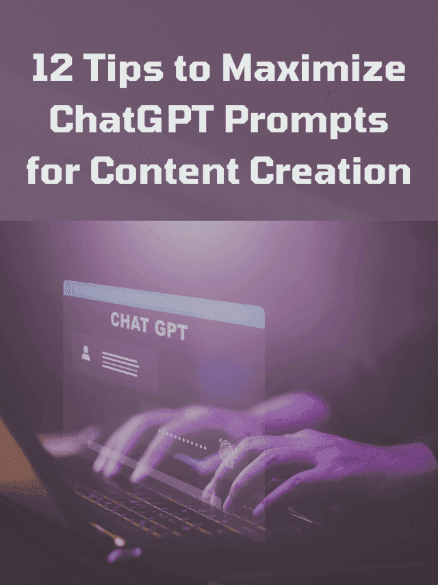 Read more about the article 12 Tips to Maximize ChatGPT Prompts for Content Creatio