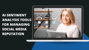 Read more about the article AI Sentiment Analysis Tools for Managing Social Media Reputation