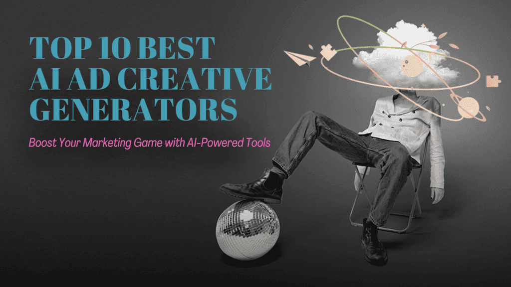 Read more about the article Top 10 Best AI Ad Creative Generators of 2025