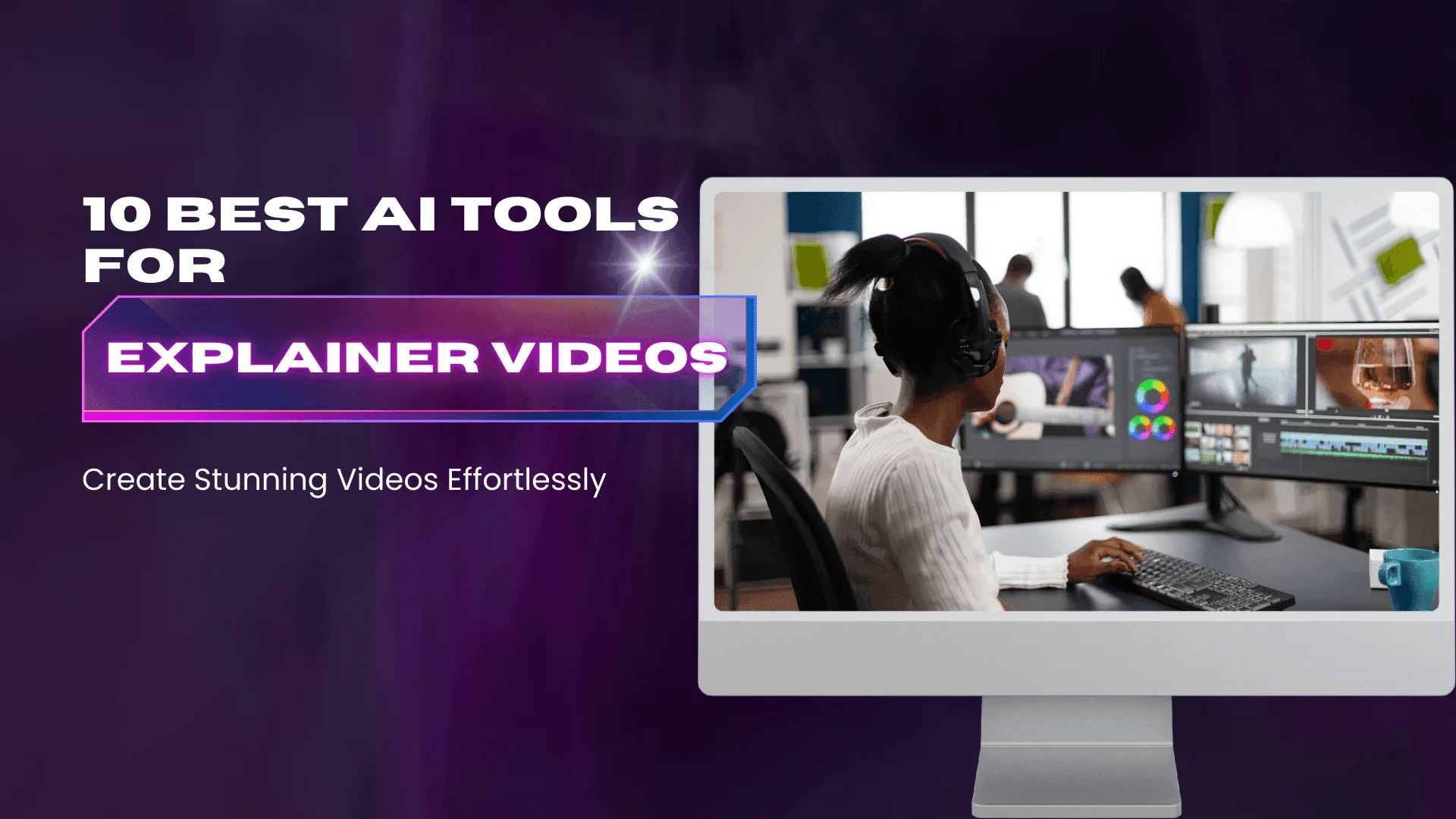 You are currently viewing 10 Best AI Tools for Explainer Videos: Create Stunning Videos Effortlessly