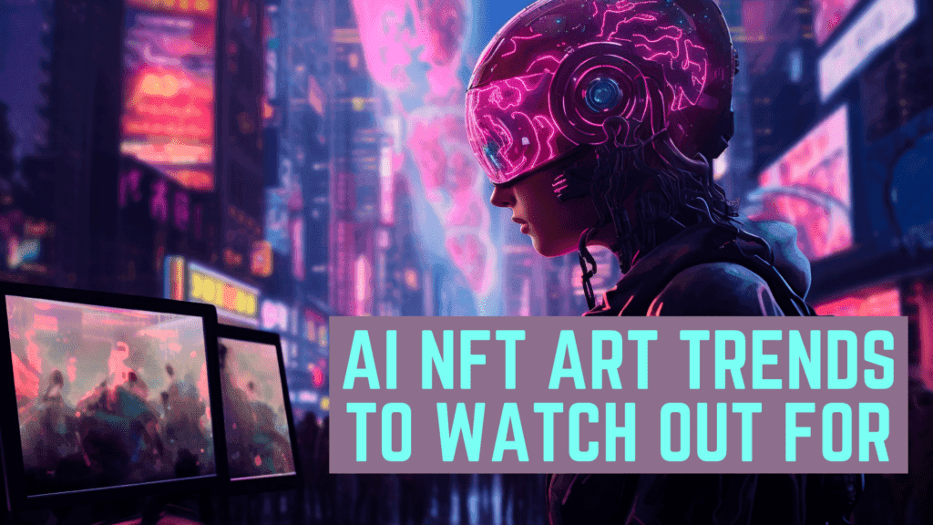 Read more about the article AI NFT Art Trends to Watch in 2025: What Every Creator Should Know