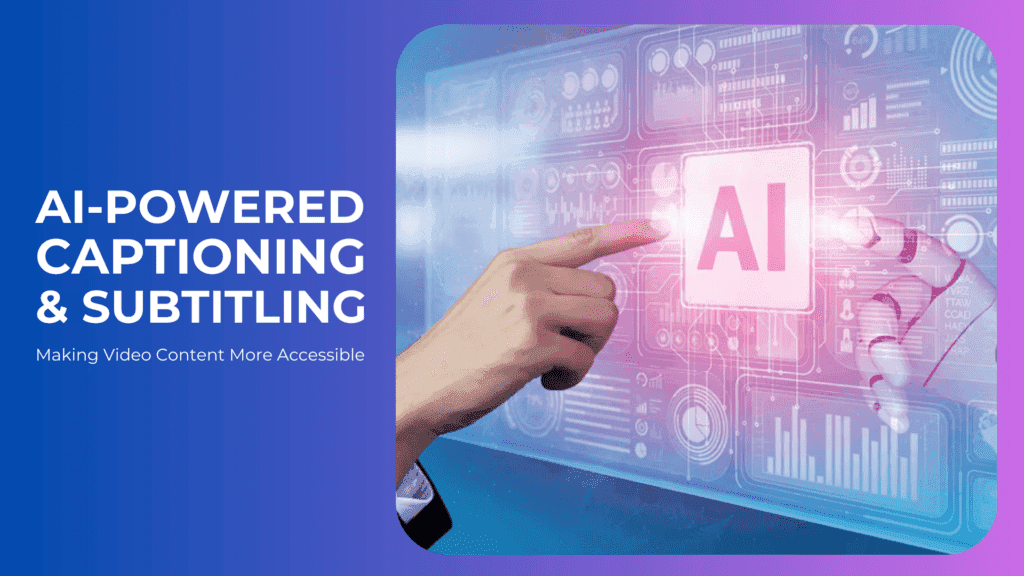 Read more about the article AI-Powered Captioning and Subtitling: Making Video Content More Accessible
