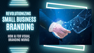 Read more about the article Revolutionizing Small Business Branding: How AI for Visual Branding Works