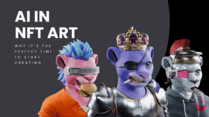 Read more about the article The Rise of AI in NFT Art: Why It’s the Perfect Time to Start Creating
