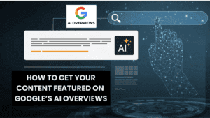 Read more about the article How to Get Your Content Featured on Google’s AI Overviews