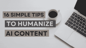 Read more about the article 16 Simple Tips to Humanize AI Content