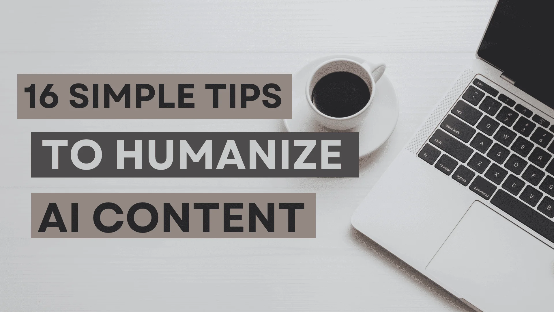 You are currently viewing 16 Simple Tips to Humanize AI Content