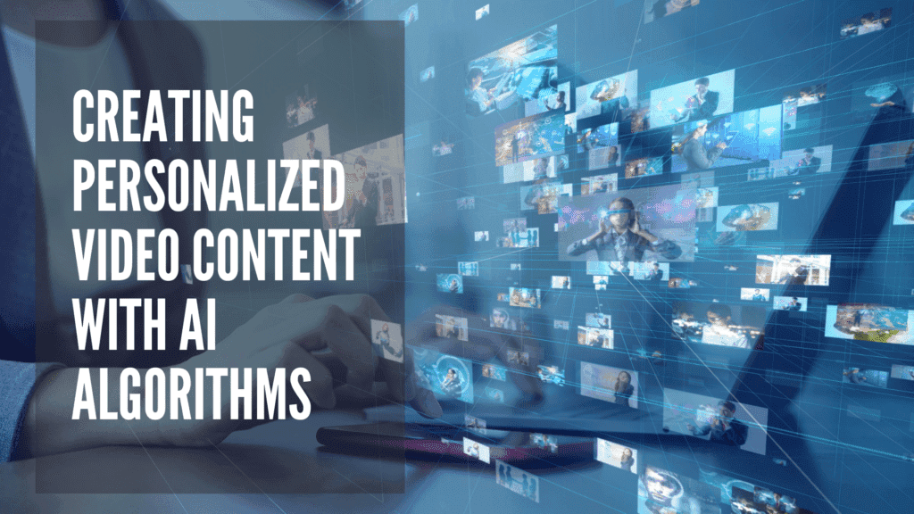 Read more about the article Creating Personalized Video Content with AI Algorithms