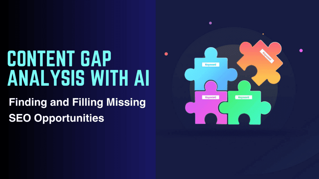 Read more about the article Content Gap Analysis with AI: Finding and Filling Missing SEO Opportunities