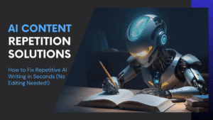 Read more about the article AI Content Repetition Solutions: How to Fix Repetitive AI Writing in Seconds (No Editing Needed!)