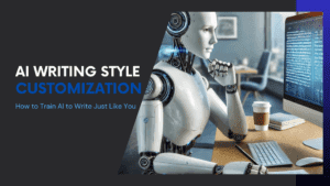 Read more about the article AI Writing Style Customization: How to Train AI to Write Just Like You (Step-by-Step)