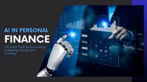Read more about the article AI in Personal Finance: The Smart Tech Revolutionizing Budgeting, Saving, and Investing