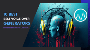 Read more about the article Revolutionize Your Content: The 10 Best Voice Over Generators