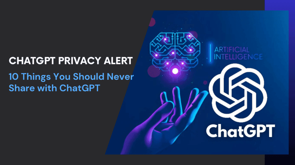 Read more about the article ChatGPT Privacy Alert: 10 Things You Should NEVER Share with ChatGPT (Or Any AI!)