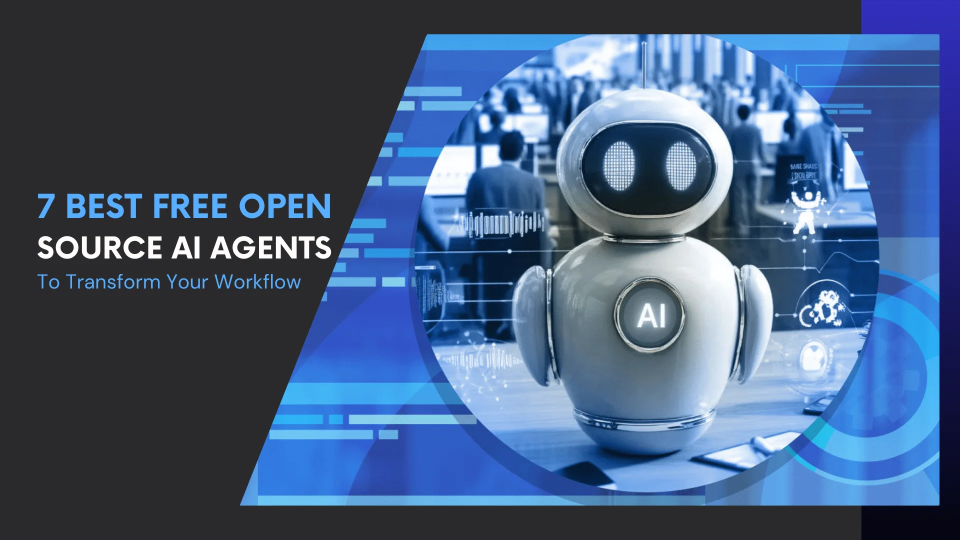 You are currently viewing 7 Best Free Open Source AI Agents To Transform Your Workflow