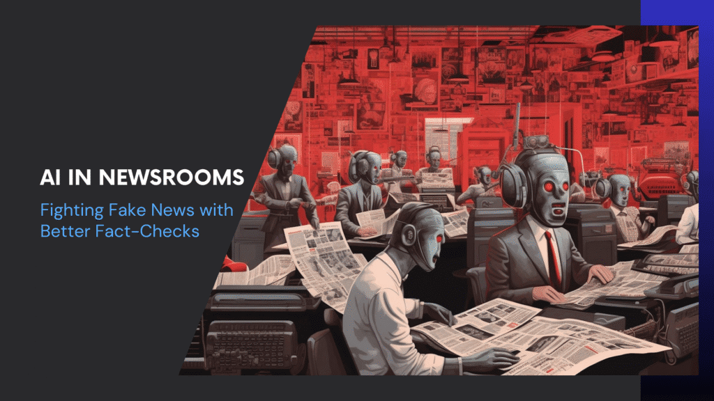 Read more about the article AI in Newsrooms: Fighting Fake News with Better Fact-Checks