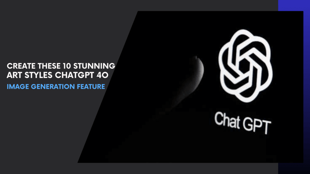Read more about the article Create these 10 stunning art styles with ChatGPT 4o Image Generation feature! Here’s how