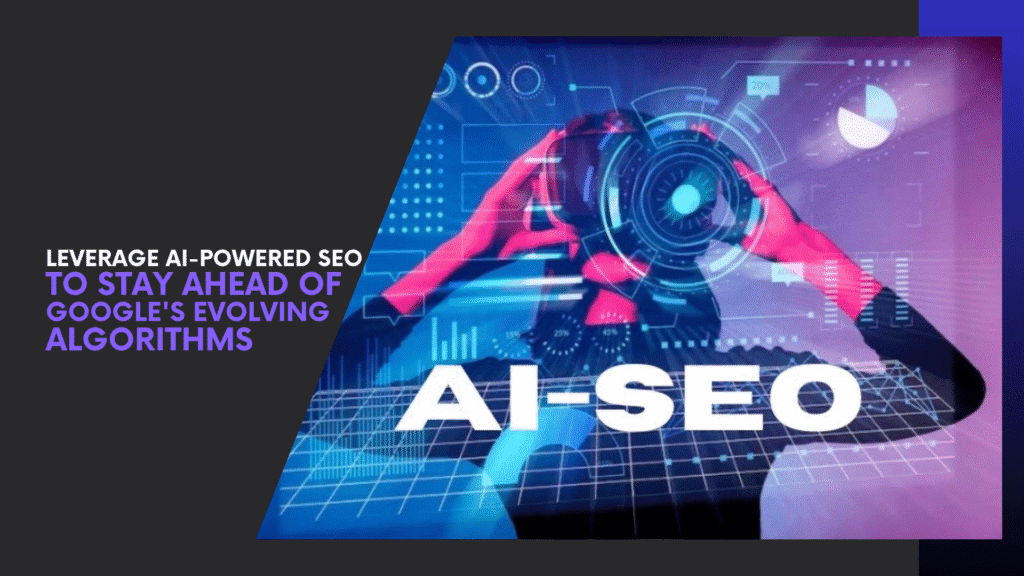 Read more about the article Leverage AI-Powered SEO to Stay Ahead of Google’s Evolving Algorithms