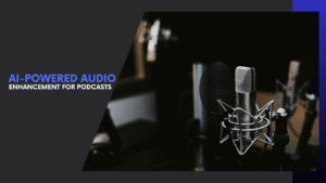 Read more about the article How AI Audio Enhancement for Podcasts is Changing Sound Quality