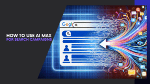 Read more about the article How to Use AI Max for Search Campaigns: Step-by-Step Guide