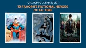 Read more about the article ChatGPT’s 10 Favorite Fictional Heroes of All Time — The Ultimate List