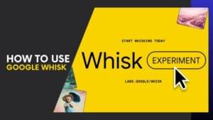 Read more about the article How to Use Google Whisk Like a Pro – Step-by-Step Guide