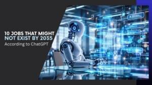 Read more about the article 10 Jobs That Might Not Exist by 2035 According to ChatGPT