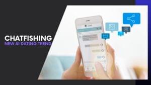 Read more about the article What Is Chatfishing? A Deep Dive Into AI Chat Deceptions on Dating Platforms