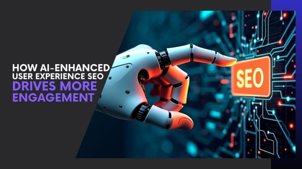Read more about the article How AI-Enhanced User Experience SEO Drives More Engagement
