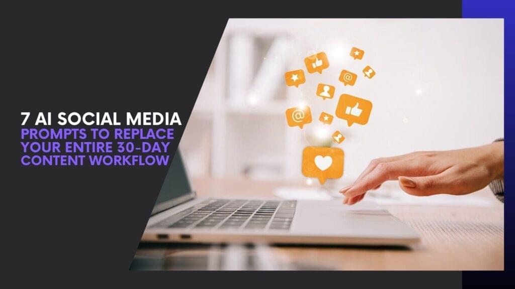 Read more about the article 7 AI Social Media Prompts To Replace Your Entire 30-Day Content Workflow