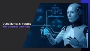 Read more about the article 7 Agentic AI Tools for Content Creators That Work While You Sleep
